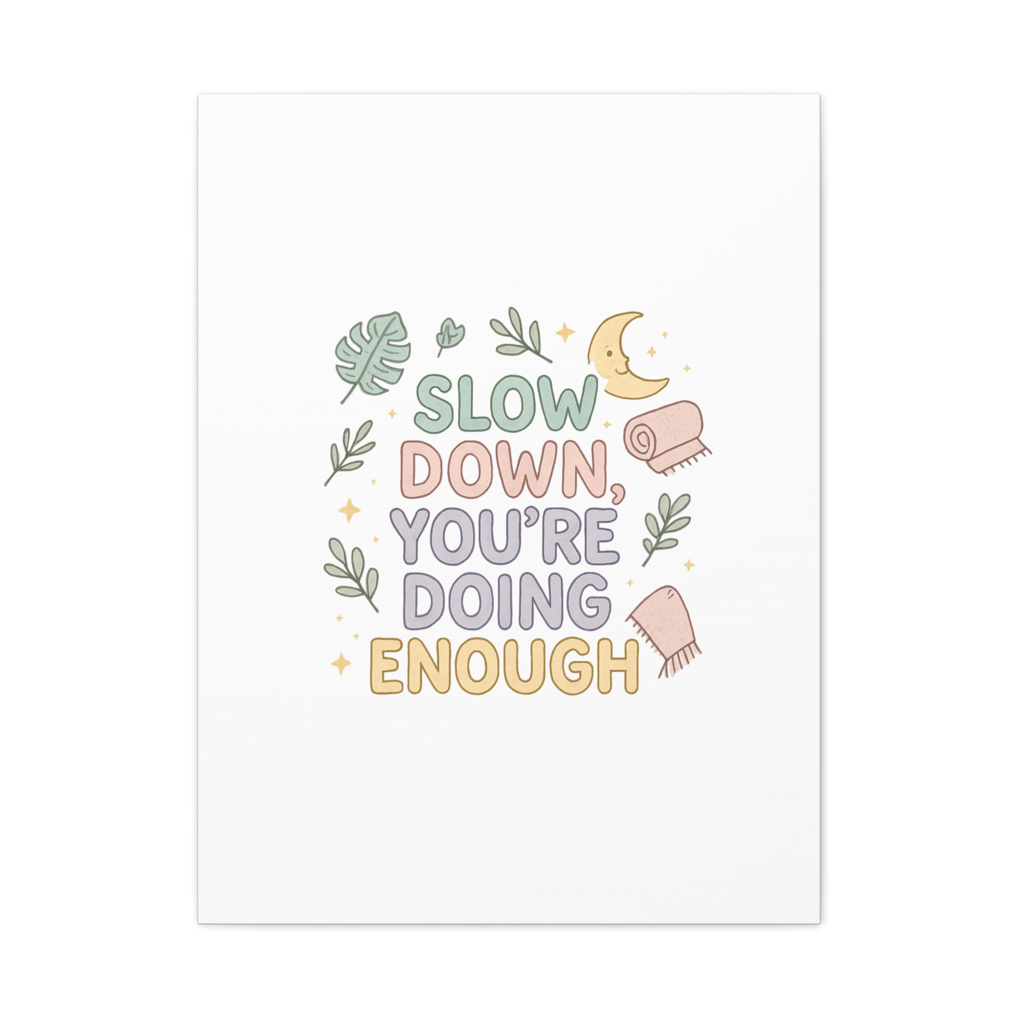Slow Down You’re Doing Enough Matte Canvas Wall Art | Relaxing Quote Home Decor