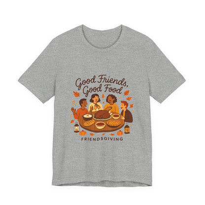 Good Friends Good Food Friendsgiving T-Shirt | Thanksgiving Friends Dinner Tee