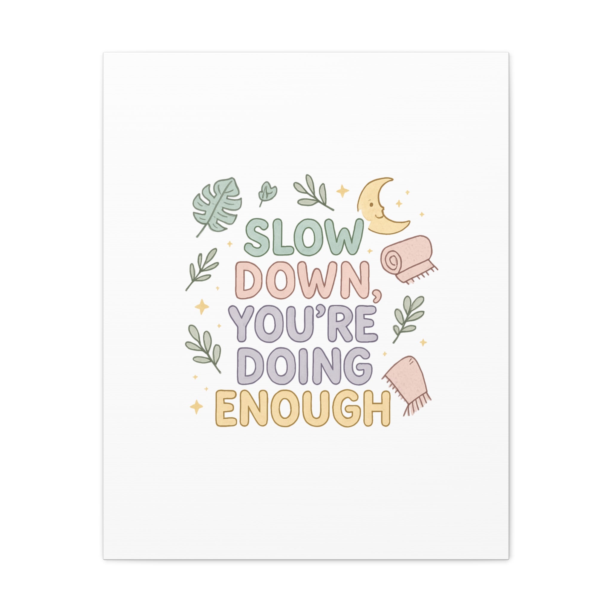Slow Down You’re Doing Enough Matte Canvas Wall Art | Relaxing Quote Home Decor