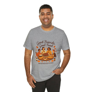 Good Friends Good Food Friendsgiving T-Shirt | Thanksgiving Friends Dinner Tee