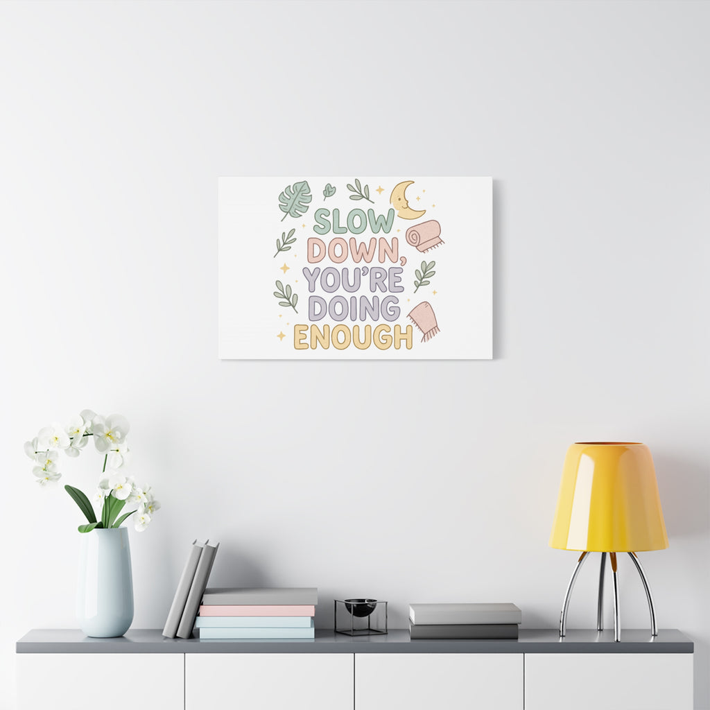 Slow Down You’re Doing Enough Matte Canvas Wall Art | Relaxing Quote Home Decor