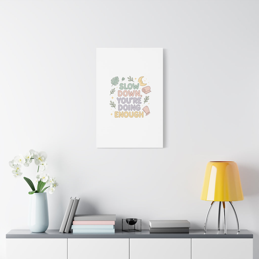 Slow Down You’re Doing Enough Matte Canvas Wall Art | Relaxing Quote Home Decor