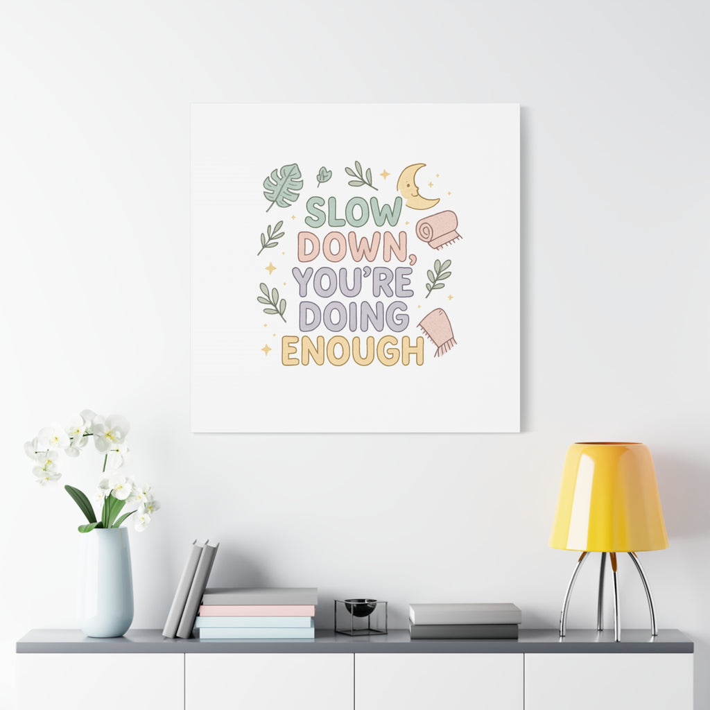 Slow Down You’re Doing Enough Matte Canvas Wall Art | Relaxing Quote Home Decor