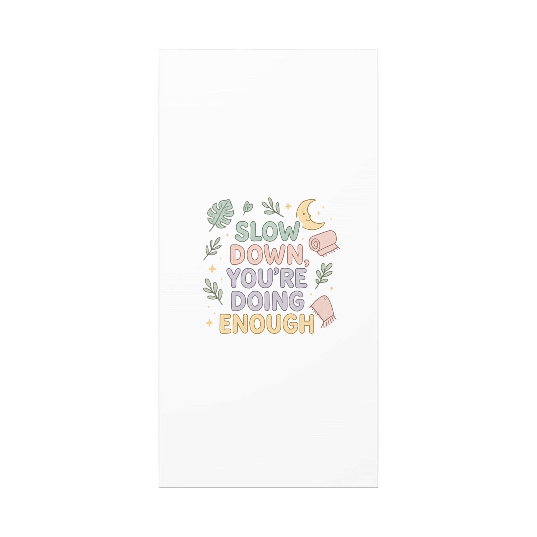 Slow Down You’re Doing Enough Matte Canvas Wall Art | Relaxing Quote Home Decor