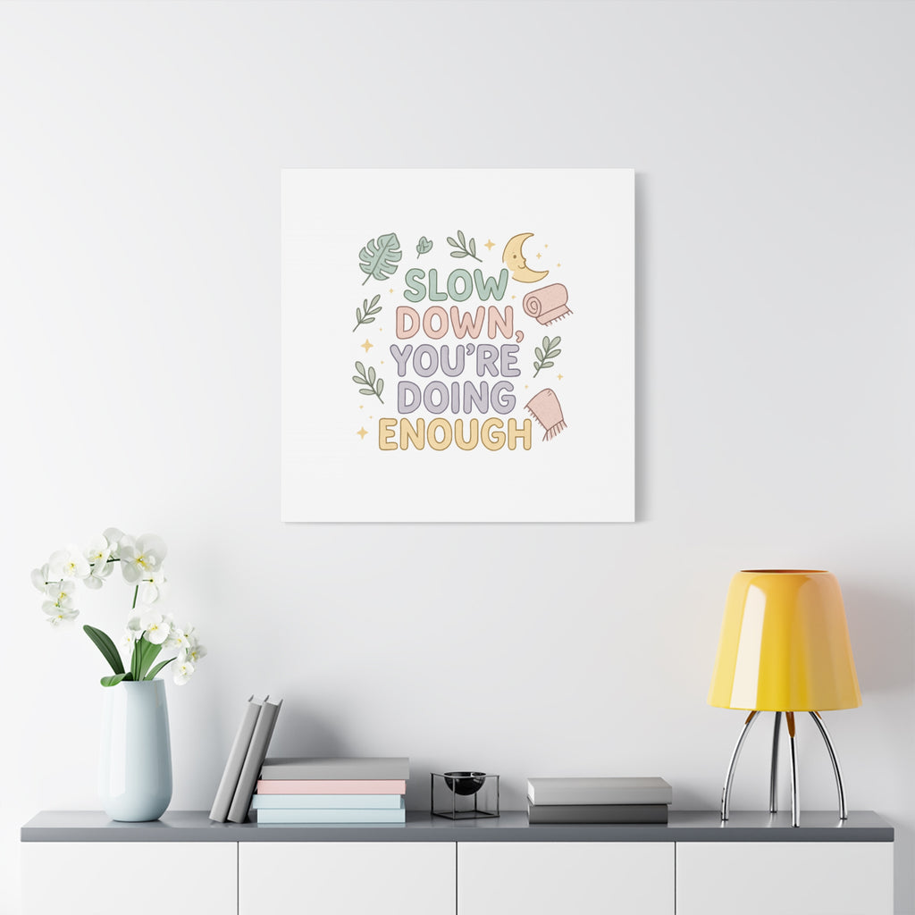 Slow Down You’re Doing Enough Matte Canvas Wall Art | Relaxing Quote Home Decor