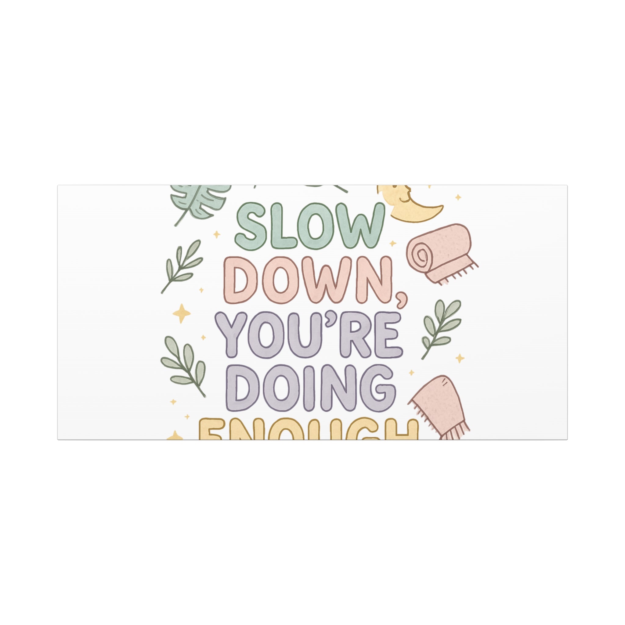 Slow Down You’re Doing Enough Matte Canvas Wall Art | Relaxing Quote Home Decor
