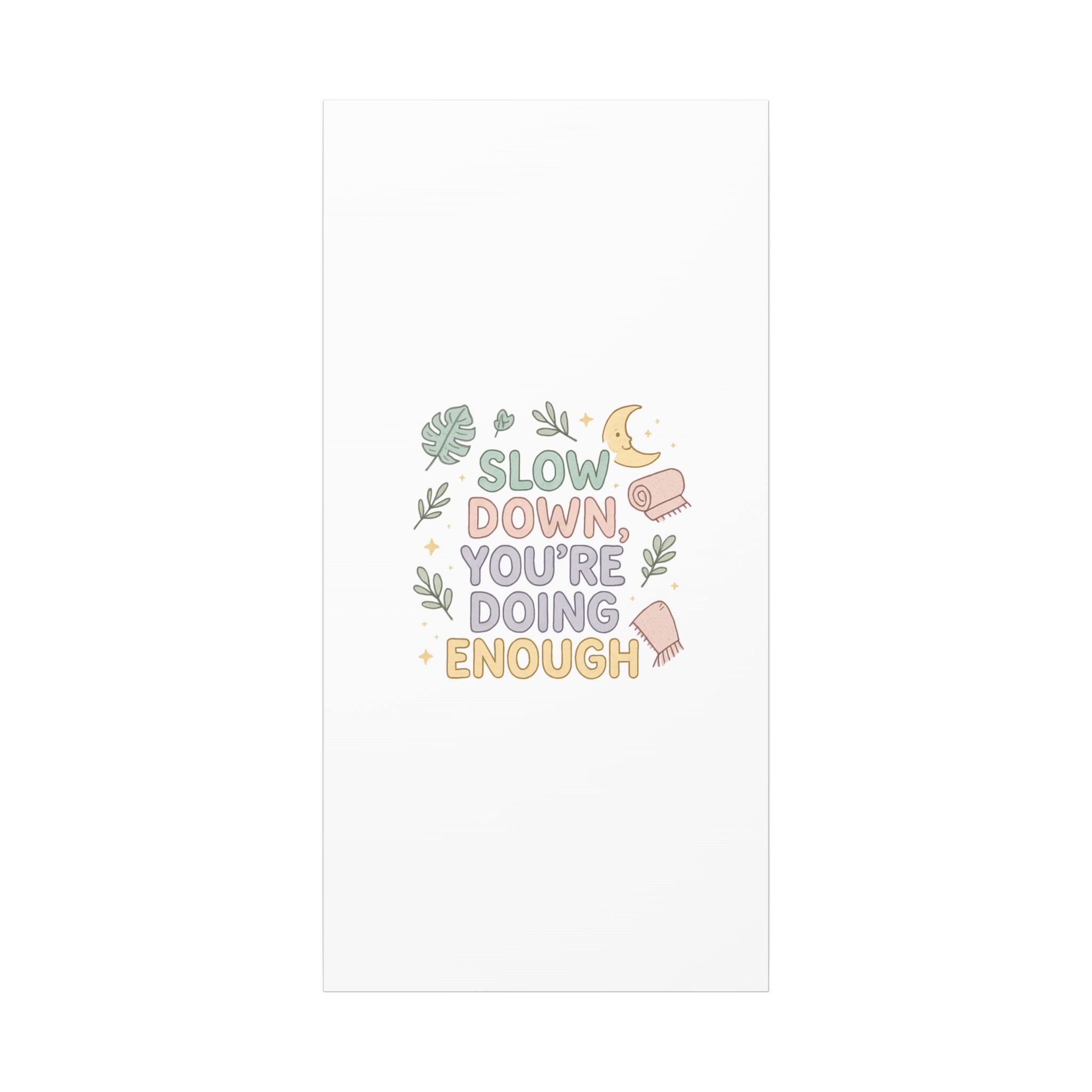 Slow Down You’re Doing Enough Matte Canvas Wall Art | Relaxing Quote Home Decor
