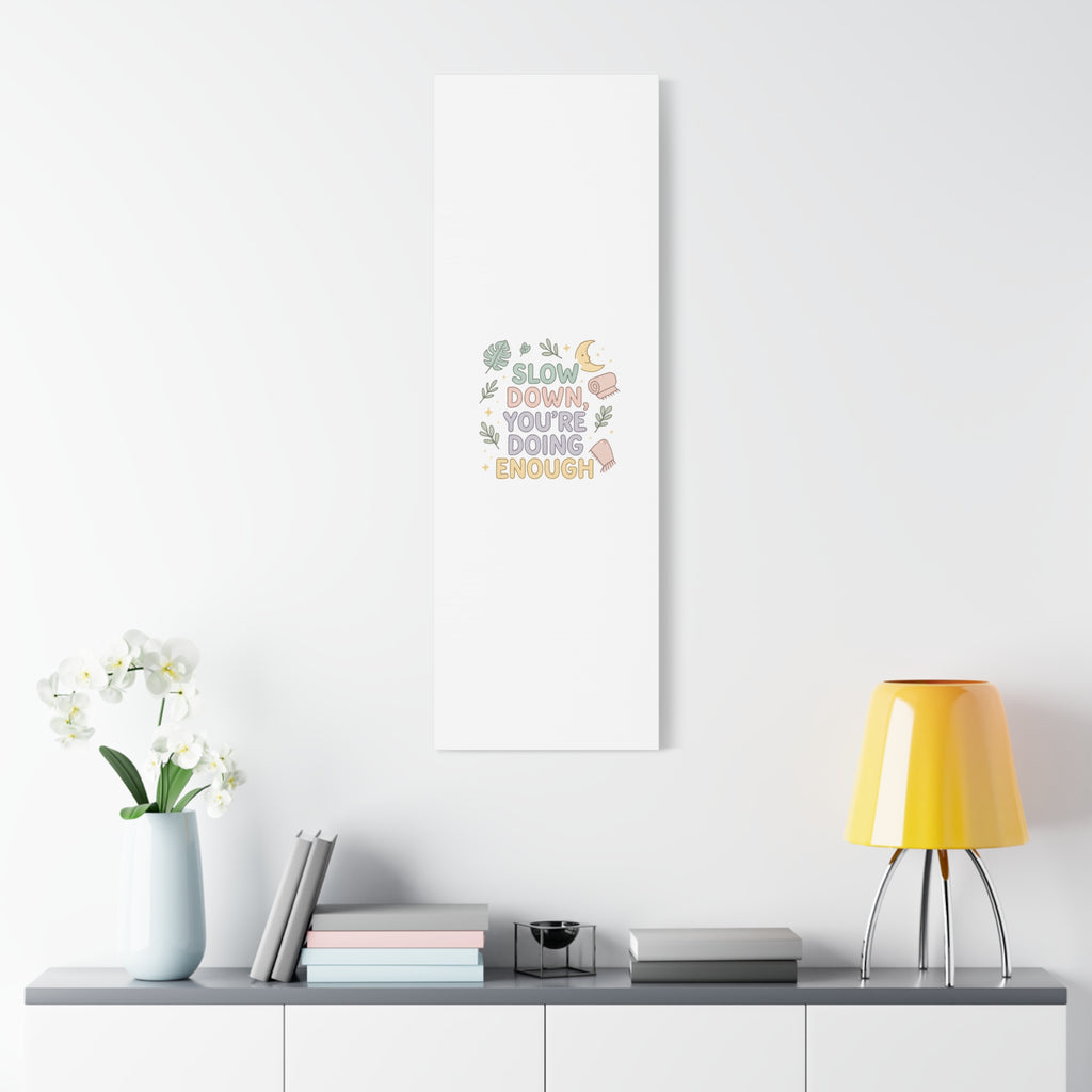 Slow Down You’re Doing Enough Matte Canvas Wall Art | Relaxing Quote Home Decor