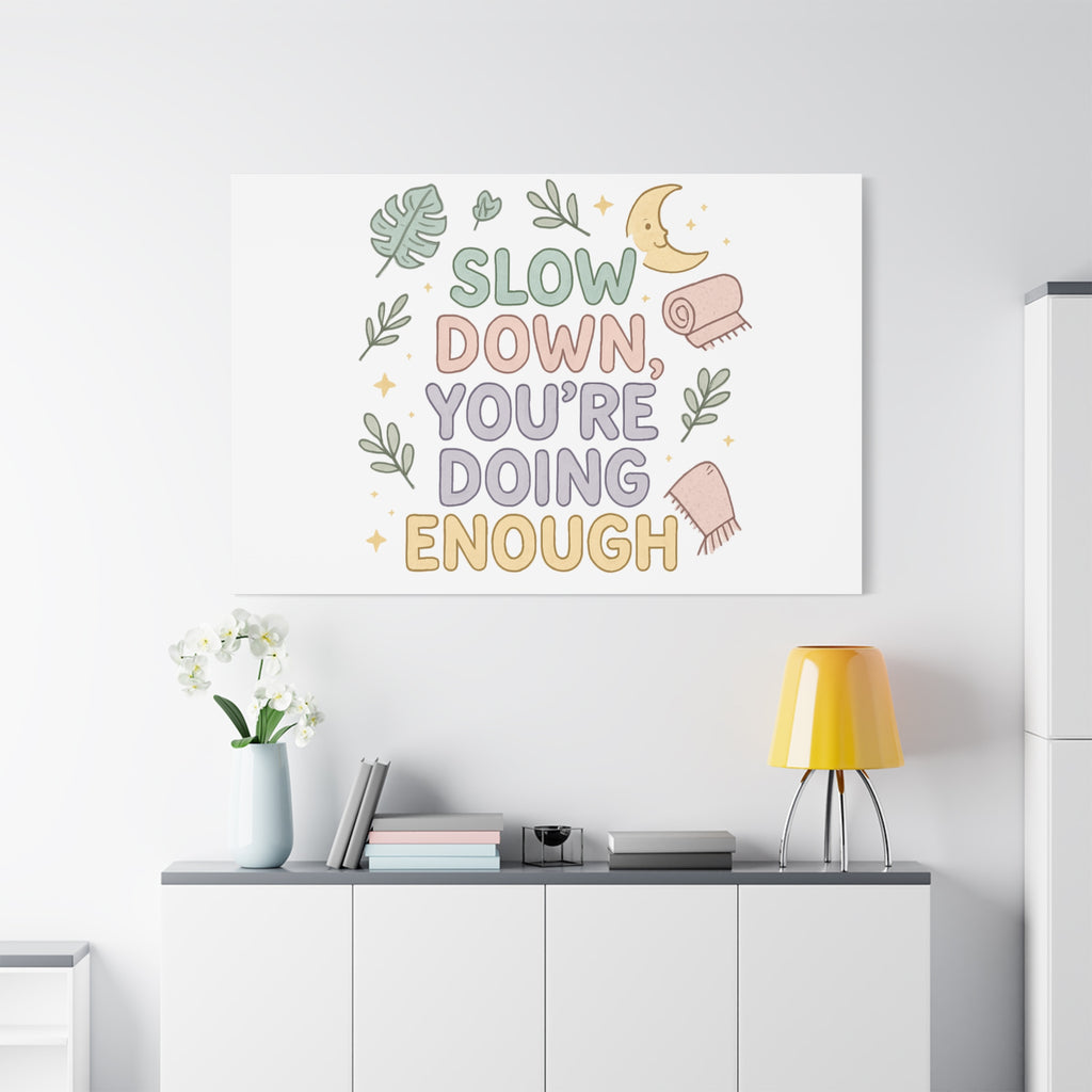 Slow Down You’re Doing Enough Matte Canvas Wall Art | Relaxing Quote Home Decor