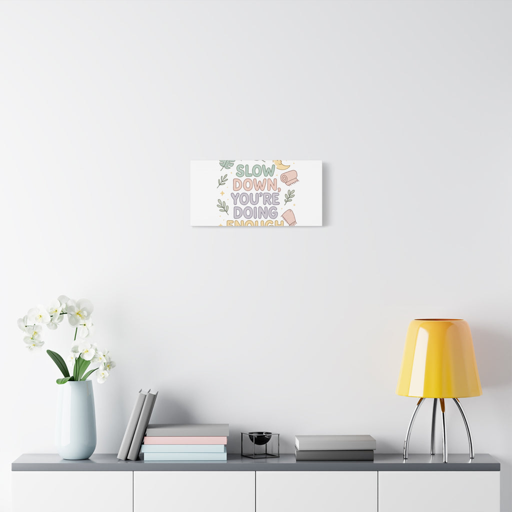 Slow Down You’re Doing Enough Matte Canvas Wall Art | Relaxing Quote Home Decor