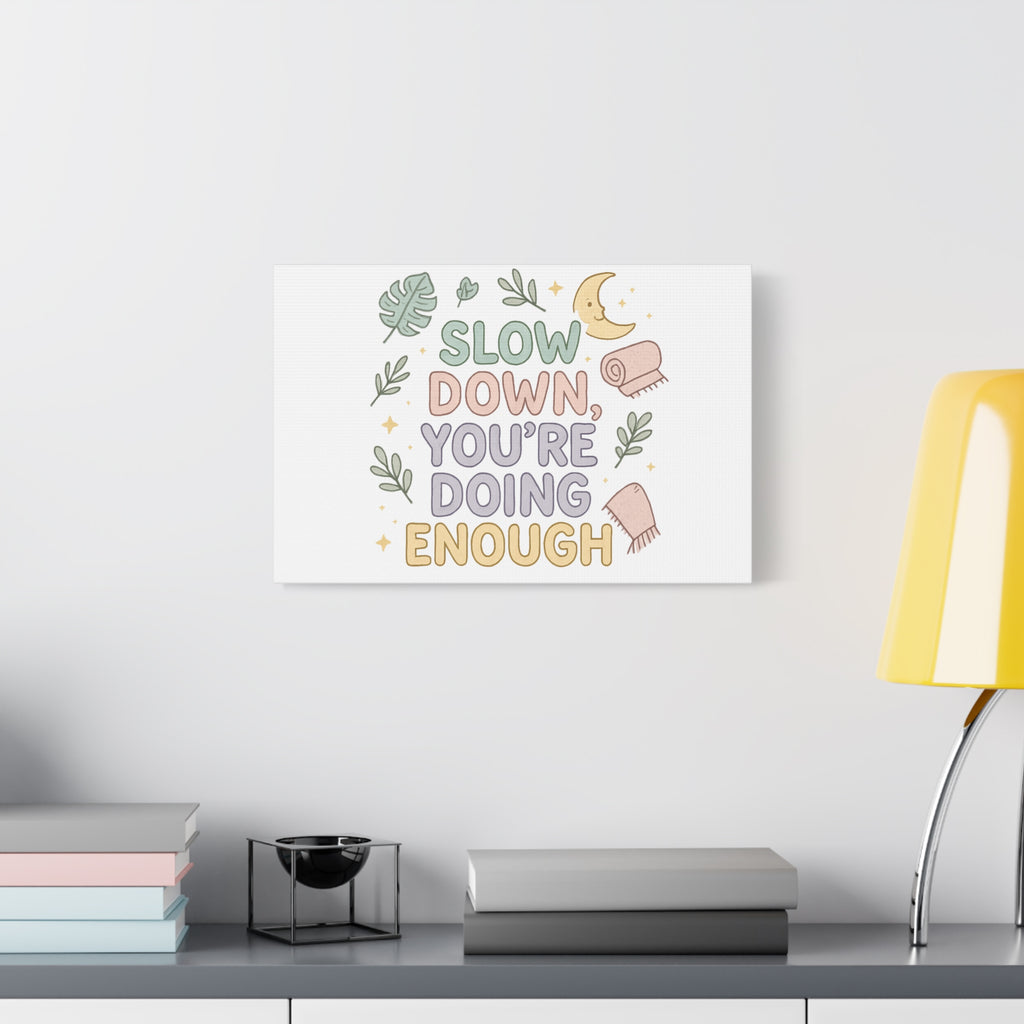 Slow Down You’re Doing Enough Matte Canvas Wall Art | Relaxing Quote Home Decor