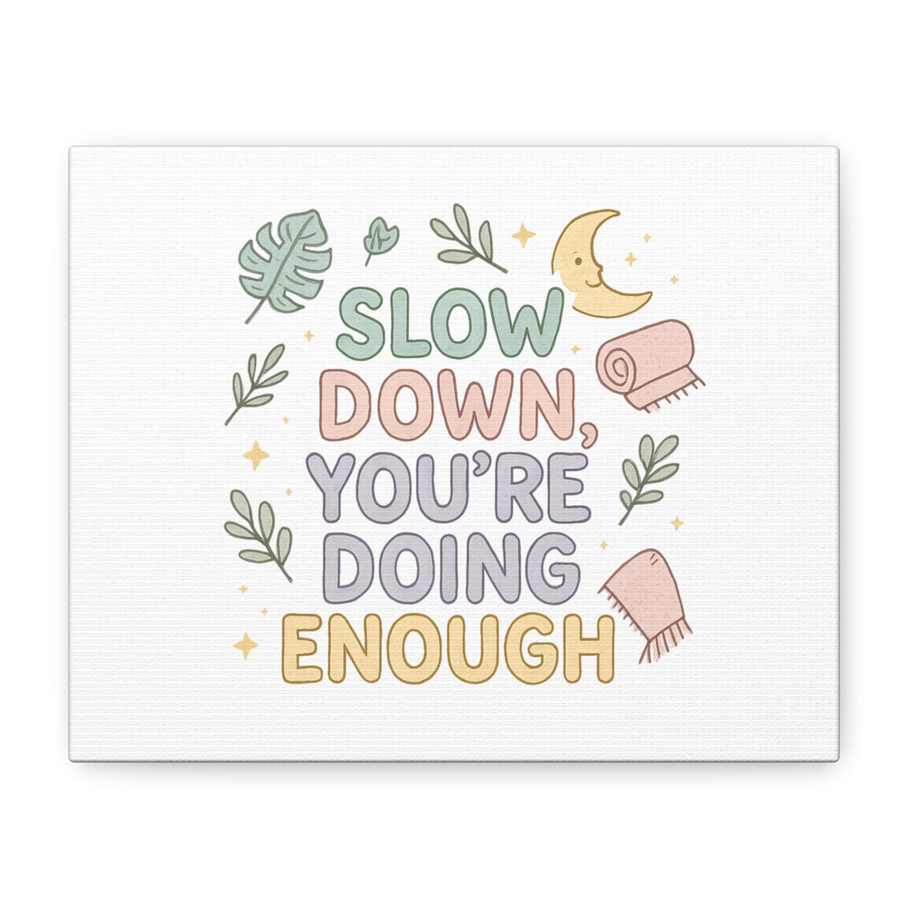 Slow Down You’re Doing Enough Matte Canvas Wall Art | Relaxing Quote Home Decor