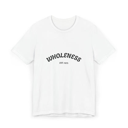 Unisex Jersey T-Shirt, Wholeness Tee, Motivational Shirt, Mindfulness Apparel, Gift for Wellness Enthusiasts, Perfect for Yoga Practitioners