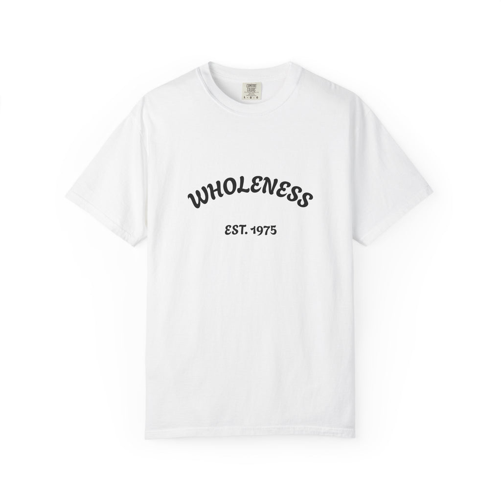 Wholeness Unisex Garment-Dyed T-Shirt - Casual Wear, Gift for Friends, Stylish Statement Tee, Comfortable Everyday Shirt, Vintage Look Tee