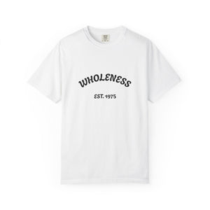 Wholeness Unisex Garment-Dyed T-Shirt - Casual Wear, Gift for Friends, Stylish Statement Tee, Comfortable Everyday Shirt, Vintage Look Tee