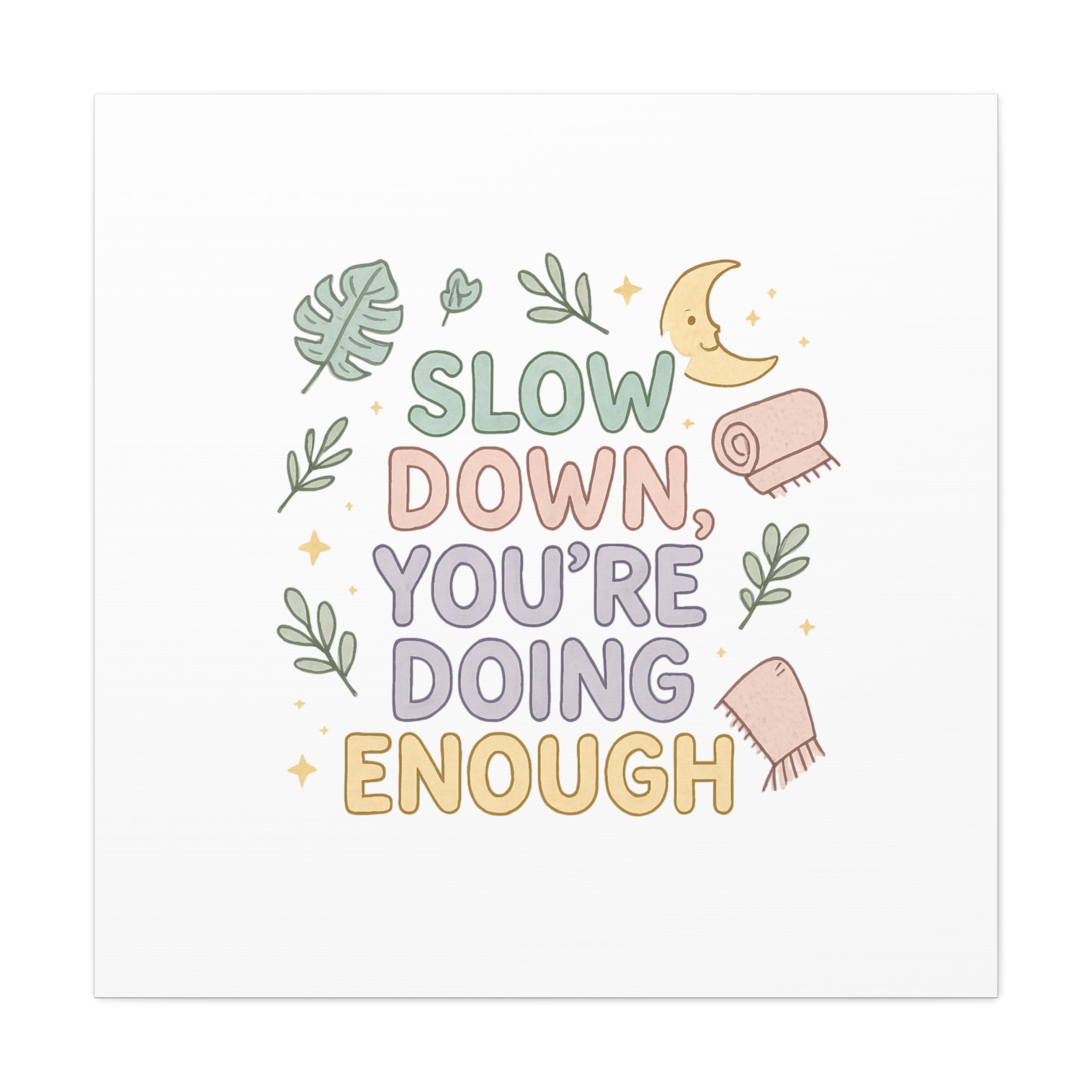 Slow Down You’re Doing Enough Matte Canvas Wall Art | Relaxing Quote Home Decor