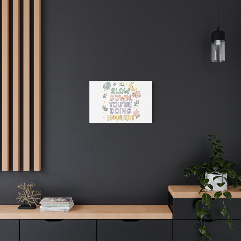 Slow Down You’re Doing Enough Matte Canvas Wall Art | Relaxing Quote Home Decor