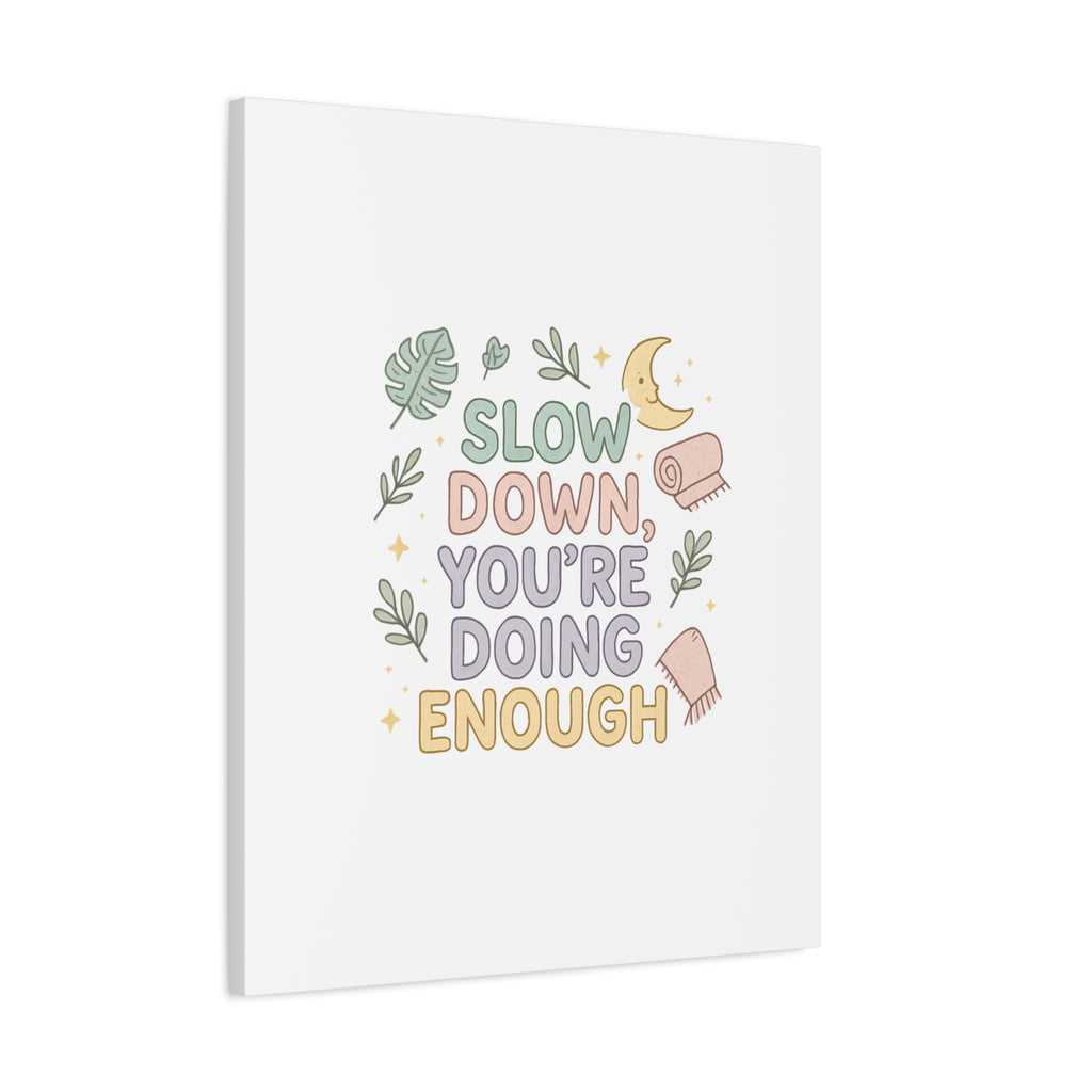 Slow Down You’re Doing Enough Matte Canvas Wall Art | Relaxing Quote Home Decor