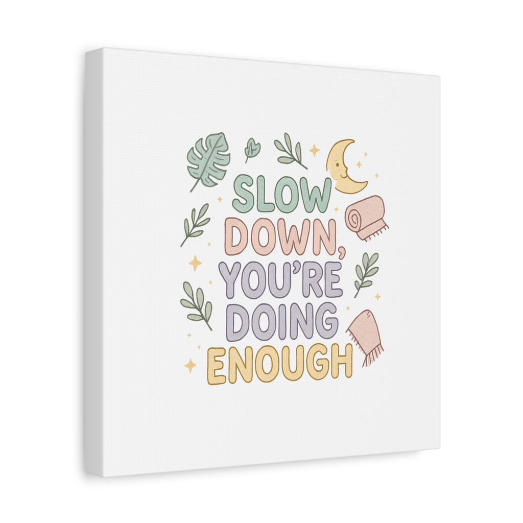 Slow Down You’re Doing Enough Matte Canvas Wall Art | Relaxing Quote Home Decor