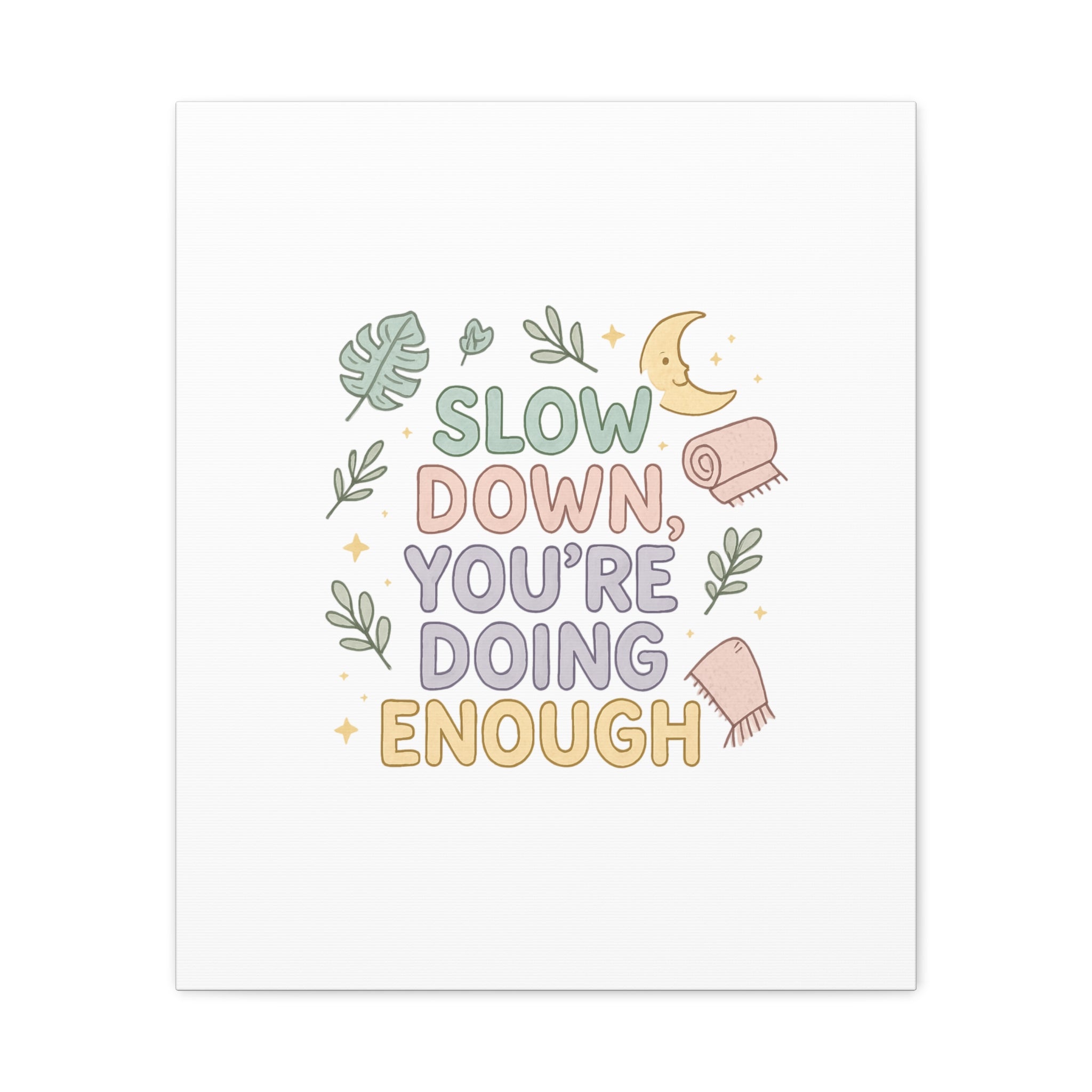 Slow Down You’re Doing Enough Matte Canvas Wall Art | Relaxing Quote Home Decor