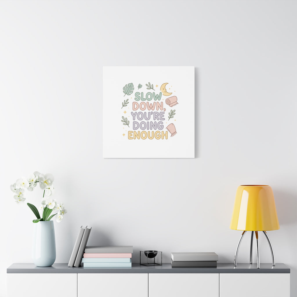 Slow Down You’re Doing Enough Matte Canvas Wall Art | Relaxing Quote Home Decor