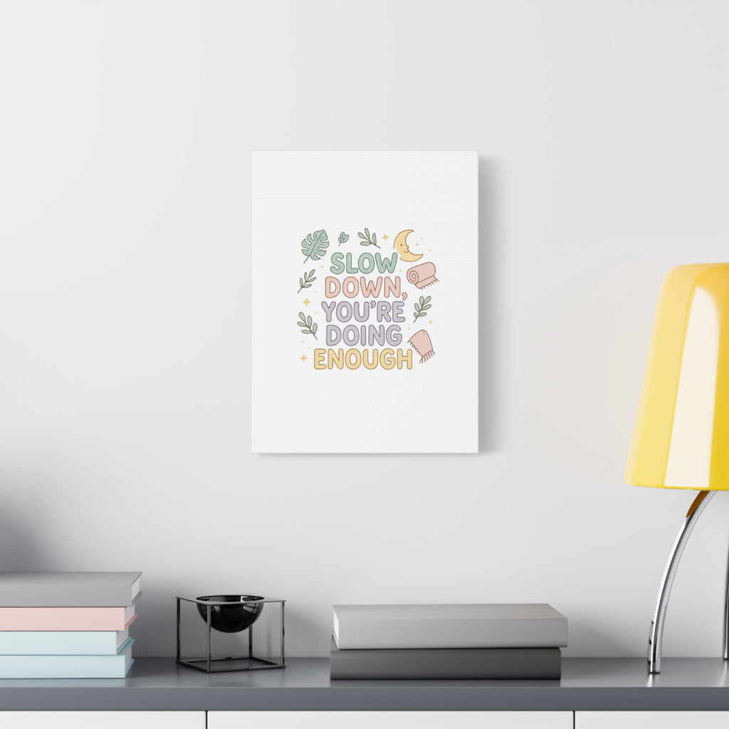 Slow Down You’re Doing Enough Matte Canvas Wall Art | Relaxing Quote Home Decor