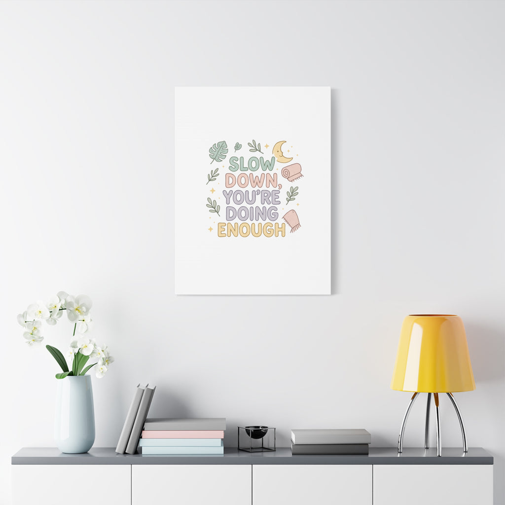 Slow Down You’re Doing Enough Matte Canvas Wall Art | Relaxing Quote Home Decor