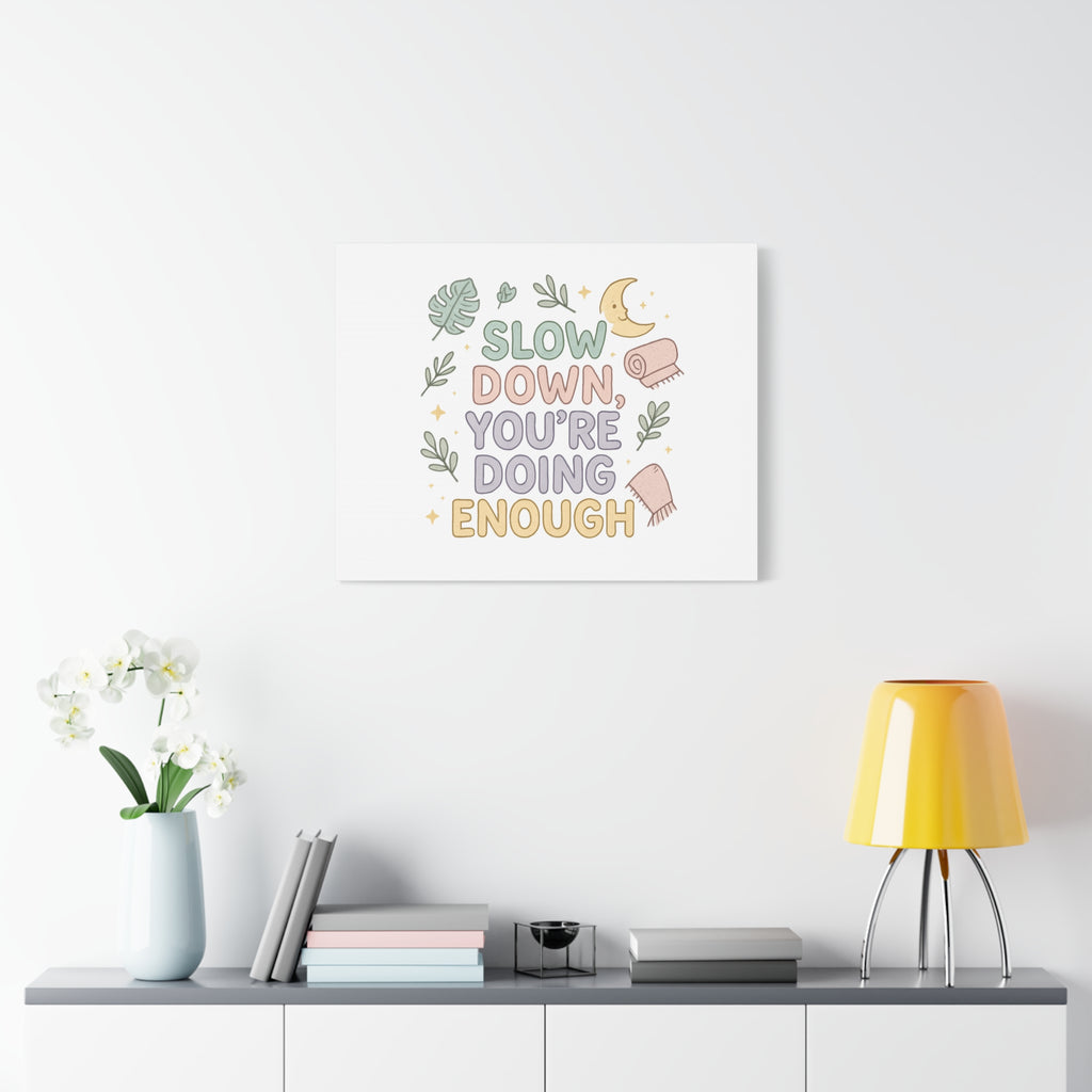 Slow Down You’re Doing Enough Matte Canvas Wall Art | Relaxing Quote Home Decor
